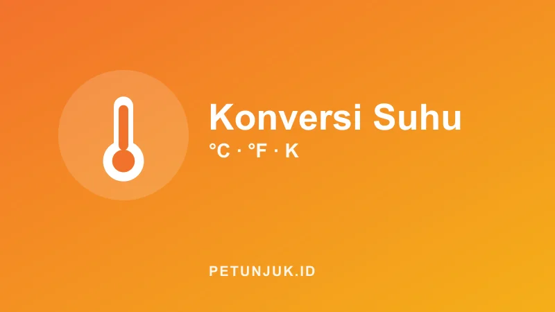 Konversi Suhu Fahrenheit, Celsius, Kelvin